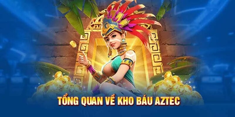 Giới thiệu qua đôi nét thông tin ban đầu về kho báu Aztec